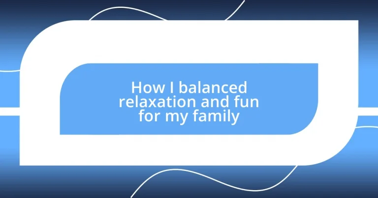 How I balanced relaxation and fun for my family