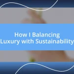 How I Balancing Luxury with Sustainability