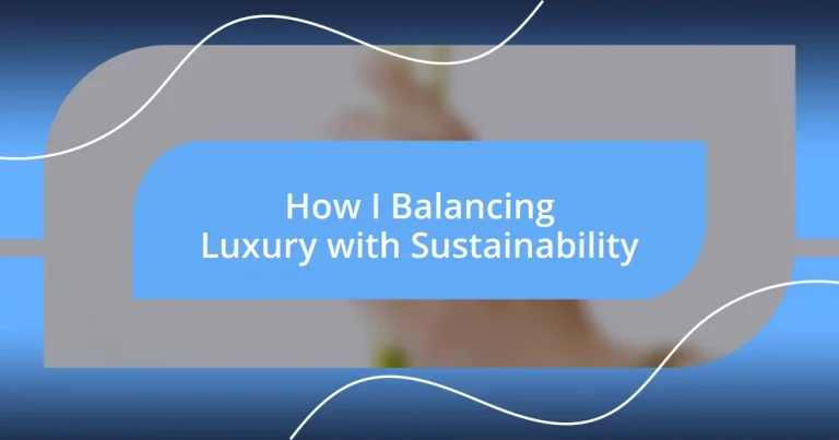 How I Balancing Luxury with Sustainability