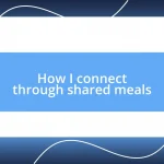 How I connect through shared meals