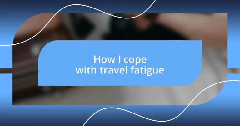 How I cope with travel fatigue