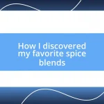 How I discovered my favorite spice blends