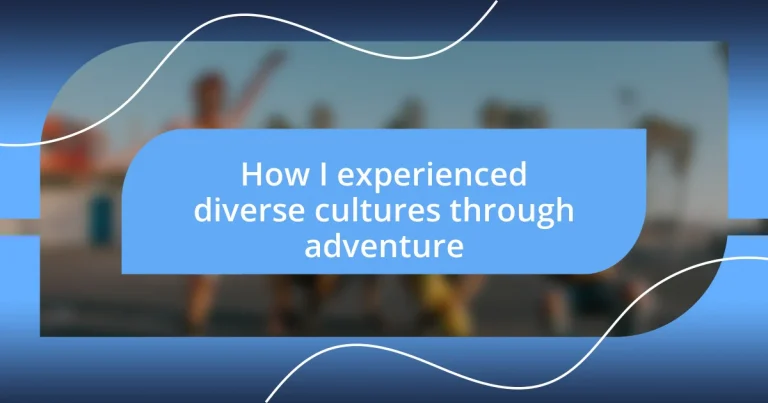 How I experienced diverse cultures through adventure