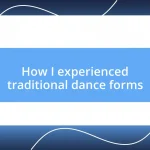 How I experienced traditional dance forms