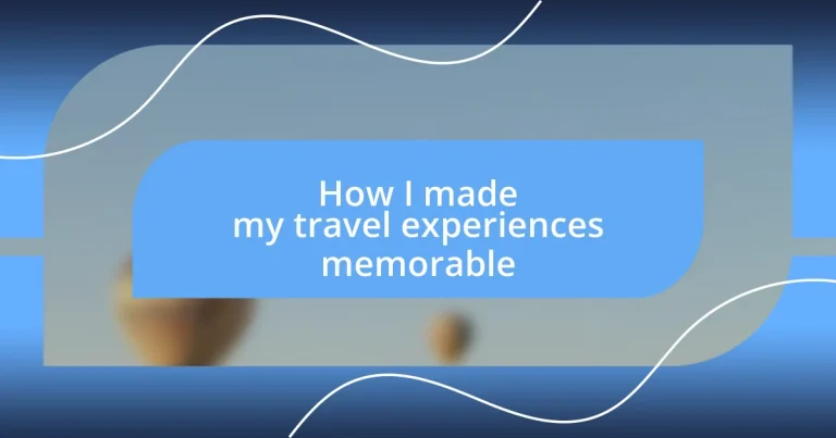 How I made my travel experiences memorable