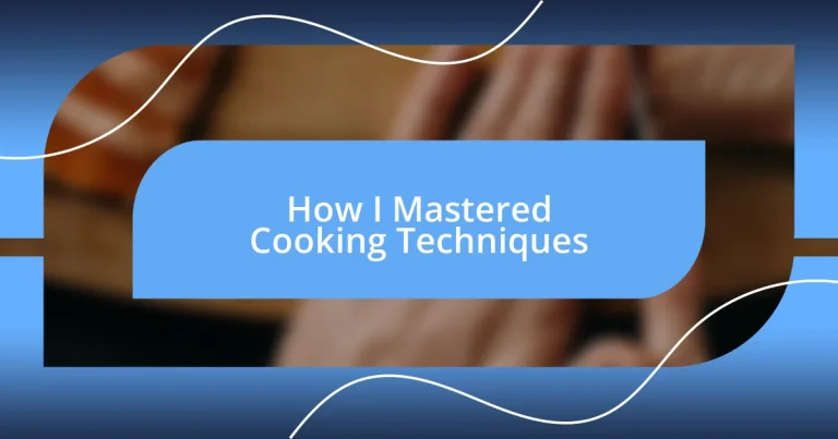 How I Mastered Cooking Techniques