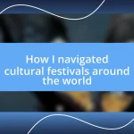 How I navigated cultural festivals around the world