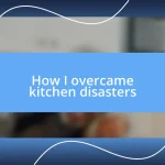 How I overcame kitchen disasters