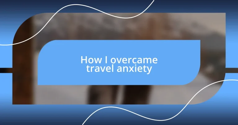 How I overcame travel anxiety