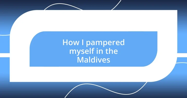 How I pampered myself in the Maldives