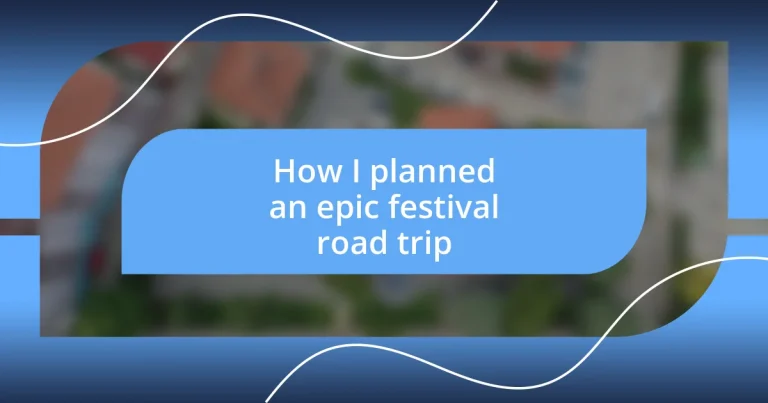 How I planned an epic festival road trip