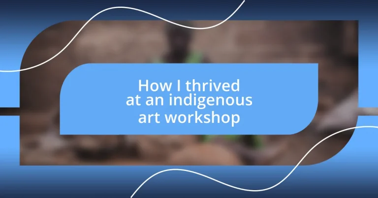 How I thrived at an indigenous art workshop