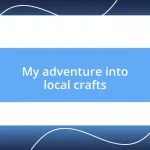 My adventure into local crafts