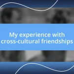 My experience with cross-cultural friendships