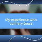 My experience with culinary tours