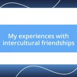 My experiences with intercultural friendships