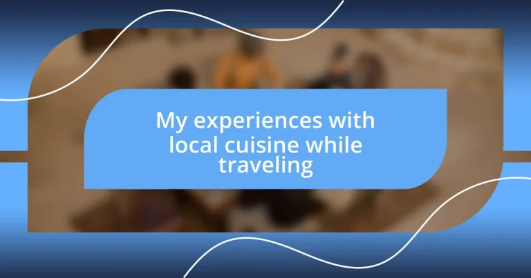 My experiences with local cuisine while traveling