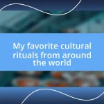 My favorite cultural rituals from around the world