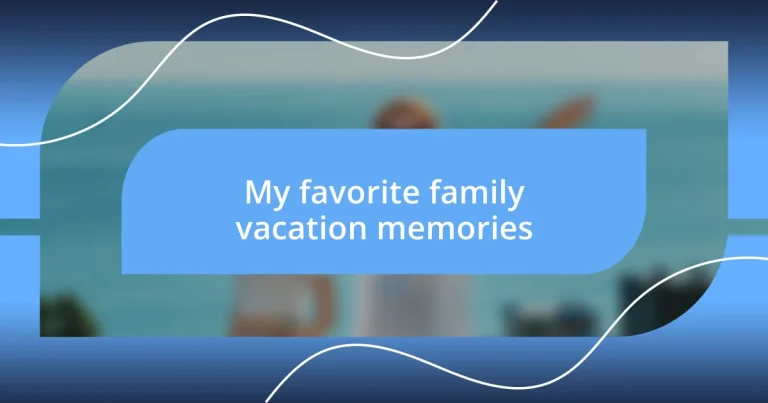 My favorite family vacation memories