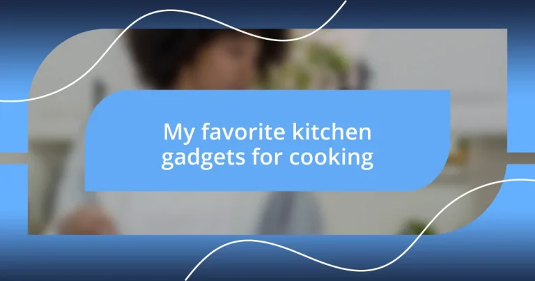 My favorite kitchen gadgets for cooking