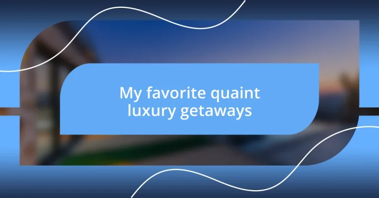 My favorite quaint luxury getaways