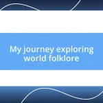 My journey exploring world folklore