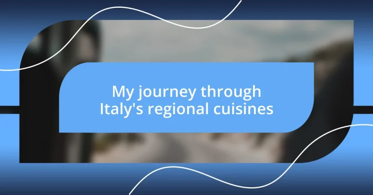 My journey through Italy’s regional cuisines