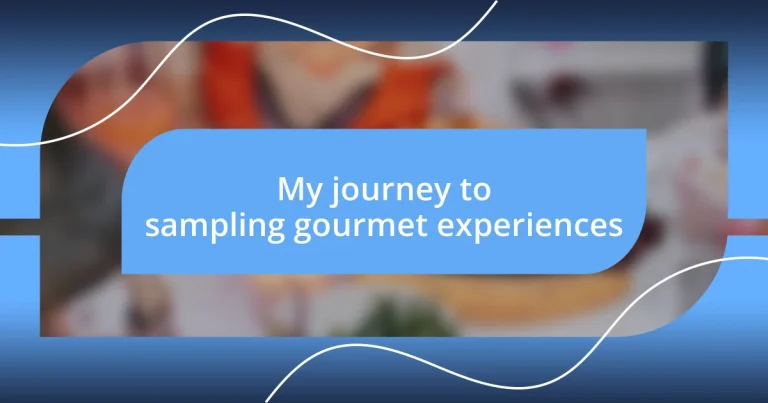 My journey to sampling gourmet experiences