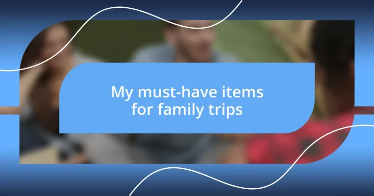 My must-have items for family trips