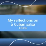 My reflections on a Cuban salsa class