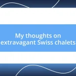 My thoughts on extravagant Swiss chalets