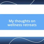 My thoughts on wellness retreats