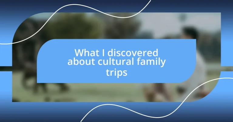 What I discovered about cultural family trips