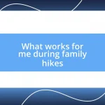 What works for me during family hikes