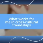 What works for me in cross-cultural friendships