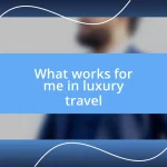 What works for me in luxury travel