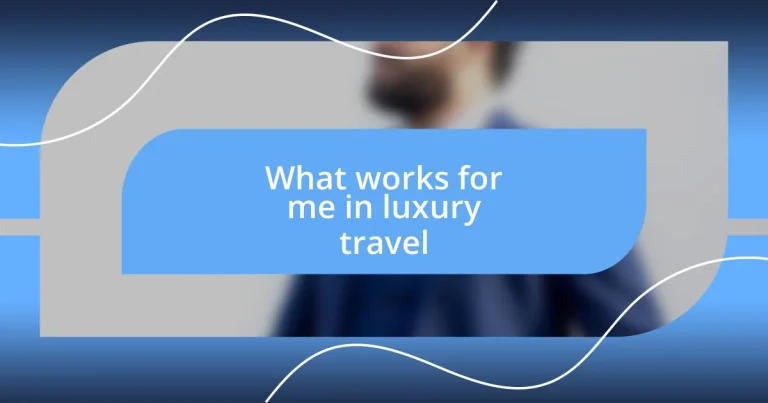 What works for me in luxury travel