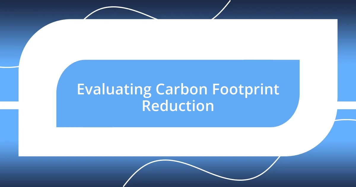 Evaluating Carbon Footprint Reduction