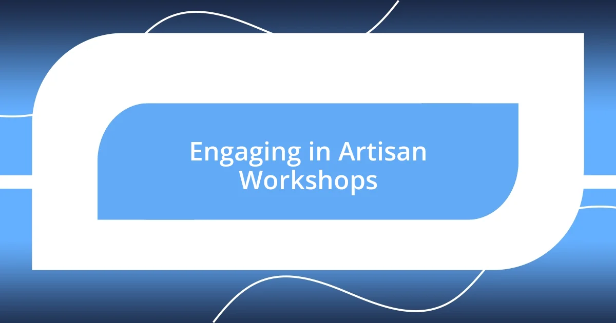 Engaging in Artisan Workshops