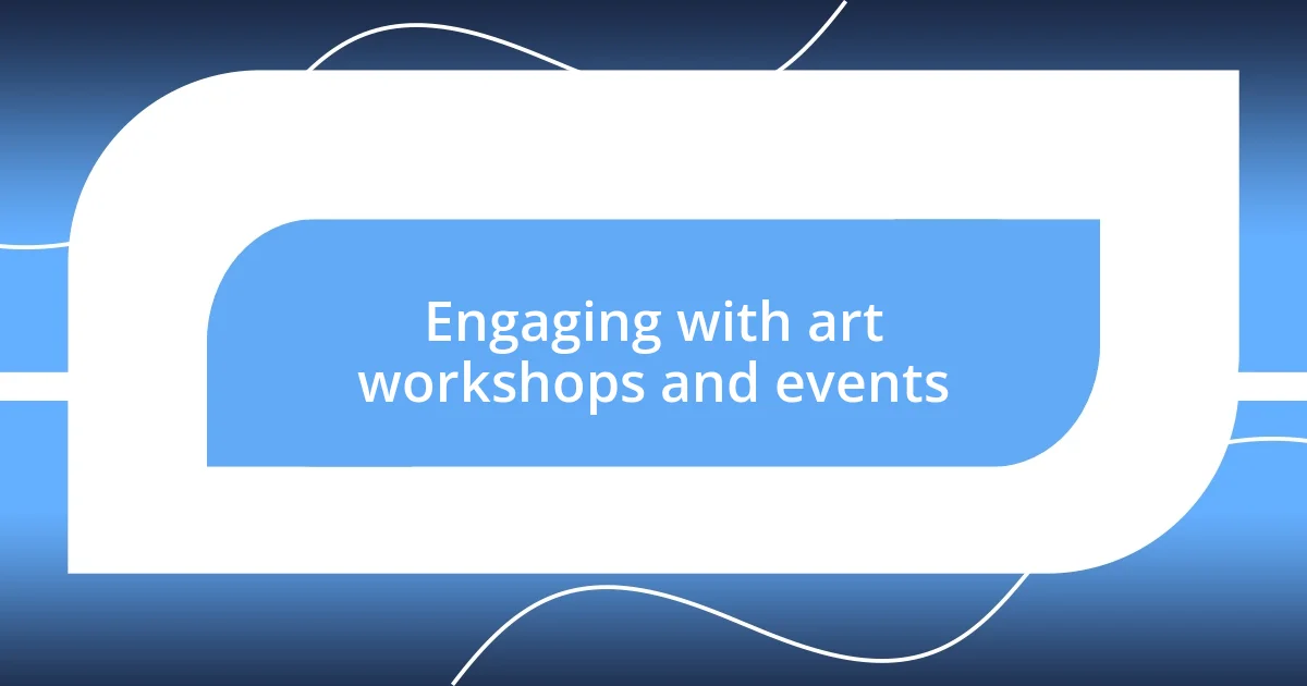 Engaging with art workshops and events