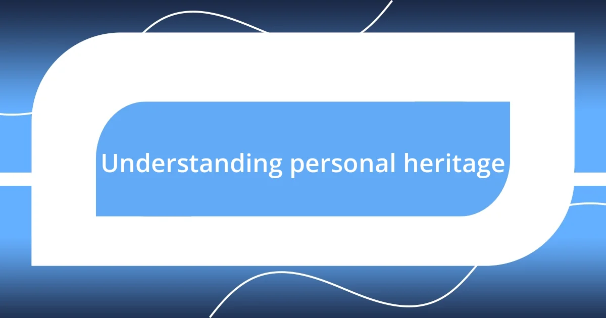 Understanding personal heritage